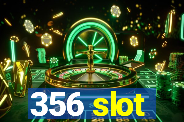 356 slot